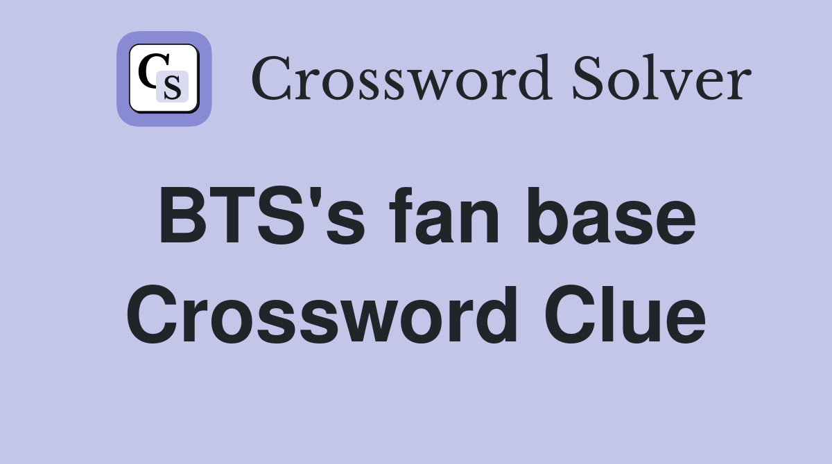BTS's fan base Crossword Clue Answers Crossword Solver